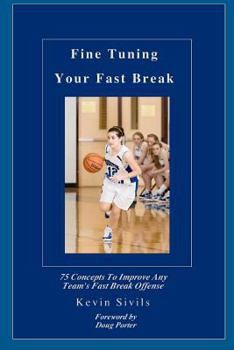 Paperback Fine Tuning Your Fast Break: 75 Concepts to Improve Any Team's Fast Break Offense Book