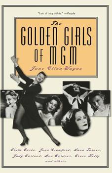 Paperback The Golden Girls of MGM: Greta Garbo, Joan Crawford, Lana Turner, Judy Garland, Ava Gardner, Grace Kelly, and Others Book