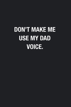 Paperback Don't Make Me Use My Dad Voice.: Blank Lined Journal Notebook, Funny Journals, Gift For Dad Book