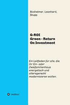 Hardcover G-ROI Green - Return On Investment: Verständlich für Jedermann - Ein Leitfaden für alle, die ihr 1 oder 2 Familienhaus energetisch und altersgerecht m [German] Book