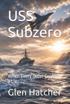 Paperback USS Subzero: When Every Order Could Be a Lie (A Jack Setter Submarine Thriller) Book