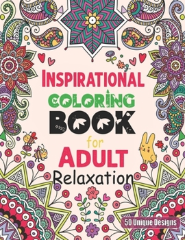 Paperback Inspirational Coloring Book for Adult Relaxation 50 unique designs: Motivational Stress Reliving and Meditation Mandalas Designs for Teens Coloring Bo Book