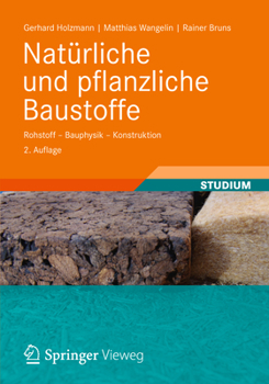 Naturliche Und Pflanzliche Baustoffe: Rohstoff - Bauphysik - Konstruktion