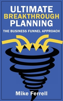 Paperback Ultimate Breakthrough Planning: The Business Funnel Approach Book
