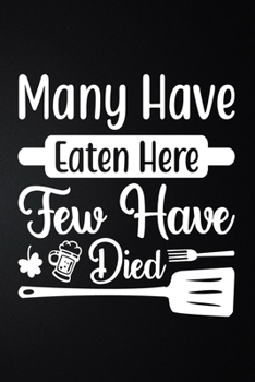 Paperback Many Have Eaten Here Few Have Died: 100 Pages 6'' x 9'' Recipe Log Book Tracker - Best Gift For Cooking Lover Book