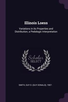 Paperback Illinois Loess: Variations in its Properties and Distribution, a Pedologic Interpretation Book