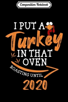 Composition Notebook: Mens I Put A Turkey In That Oven - thanksgiving for men  Journal/Notebook Blank Lined Ruled 6x9 100 Pages
