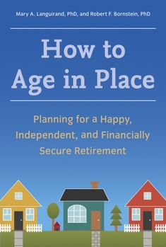 Paperback How to Age in Place: Planning for a Happy, Independent, and Financially Secure Retirement Book