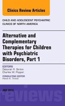 Hardcover Alternative and Complementary Therapies for Children with Psychiatric Disorders, an Issue of Child and Adolescent Psychiatric Clinics of North America Book