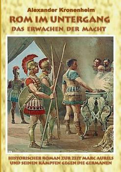 Paperback Rom im Untergang - Sammelband 1: Das Erwachen der Macht: Historischer Roman zur Zeit Marc Aurels und seinen Kämpfen gegen die Germanen [German] Book