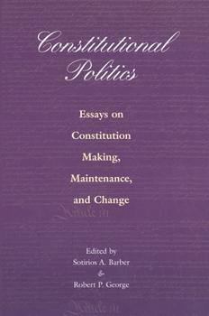 Constitutional Politics: Essays on Constitution Making, Maintenance, and Change.