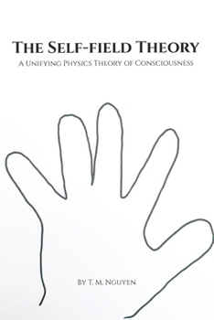 Paperback The Self-Field Theory: A Unifying Physics Theory of Consciousness Book