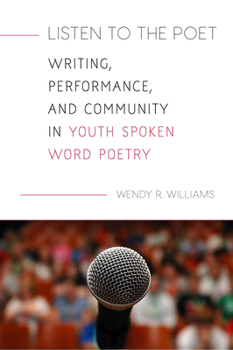 Paperback Listen to the Poet: Writing, Performance, and Community in Youth Spoken Word Poetry Book