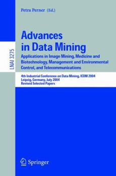 Paperback Advances in Data Mining: Applications in Image Mining, Medicine and Biotechnology, Management and Environmental Control, and Telecommunications Book