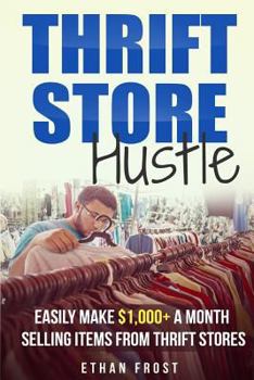 Paperback Thrift Store Hustle: Easily Make $1,000+ a Month Selling Items from Thrift Stores Book
