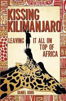 Paperback Kissing Kilimanjaro: Leaving It All on Top of Africa Book