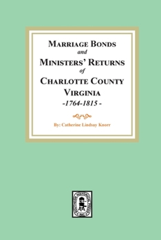 Marriage Bonds and Minister's Returns of Charlotte County, Virginia 1764-1815