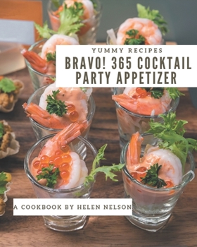 Paperback Bravo! 365 Yummy Cocktail Party Appetizer Recipes: Best-ever Yummy Cocktail Party Appetizer Cookbook for Beginners Book