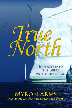 Paperback True North: Journeys Into the Great Northern Ocean Book
