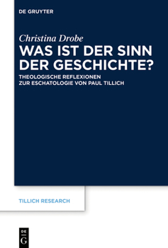 Was ist der Sinn der Geschichte?: Theologische Reflexionen zur Eschatologie von Paul Tillich (Tillich Research, 21)