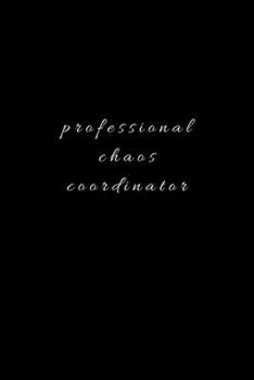 Paperback Professional Chaos Coordinator.: Lined Journal, Lined Notebook, Gift ideas Notepad: Lined Notebook / Journal Gift. 120 pages. 6x9 Soft cover. Matte Fi Book
