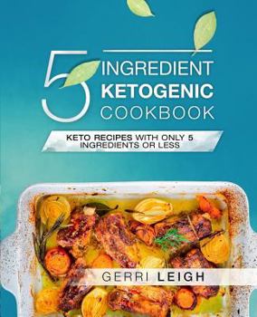 Paperback 5 Ingredient Ketogenic Cookbook: Keto Recipes with Only 5 Ingredients or Less Book
