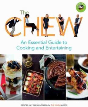 Paperback The Chew: An Essential Guide to Cooking and Entertaining: Recipes, Wit, and Wisdom from the Chew Hosts Book