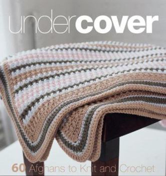 Spiral-bound Under Cover: 60 Afghans to Knit and Crochet Book