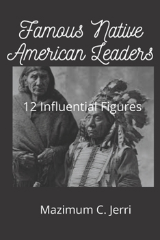 Paperback Famous Native American Leaders: 12 Influential Figures Book