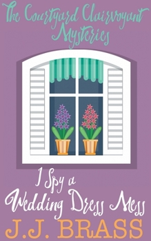 I Spy a Wedding Dress Mess - Book #4 of the Courtyard Clairvoyant Mysteries