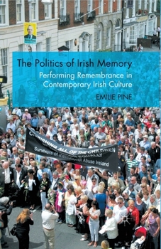 Paperback The Politics of Irish Memory: Performing Remembrance in Contemporary Irish Culture Book