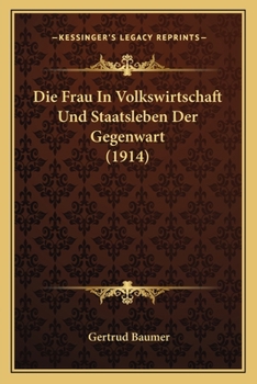 Paperback Die Frau In Volkswirtschaft Und Staatsleben Der Gegenwart (1914) [German] Book