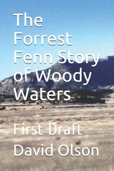 Paperback The Forrest Fenn Story of Woody Waters: First Draft Book