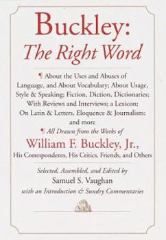 Hardcover Buckley: The Right Word: About the Uses and Abuses of Language, Including Vocabu Lary;: Usage; Style & Speaking; Fiction, Diction & Dictionaries; Revi Book