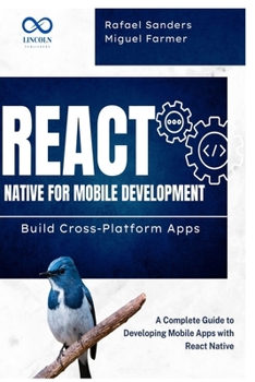 Paperback React Native for Mobile Development: Build Cross-Platform Apps: A Complete Guide to Developing Mobile Apps with React Native Book