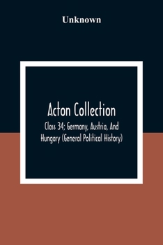 Paperback Acton Collection: Class 34; Germany, Austria, And Hungary (General Political History) Book