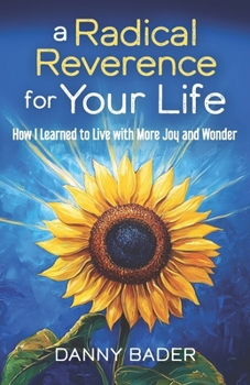 Paperback A Radical Reverence for Your Life: How I Learned to Live with More Joy and Wonder Book