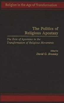 Hardcover The Politics of Religious Apostasy: The Role of Apostates in the Transformation of Religious Movements Book