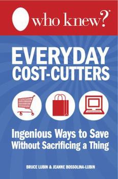 Hardcover Who Knew? Everyday Cost-Cutters: Ingenious Ways to Save Without Sacrificing a Thing Book