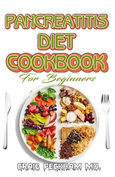 Paperback Pancreatitis Diet Cookbook For Beginners: A Nutritional plan remedy to reversing and preventing Pancreatitis diesease Book