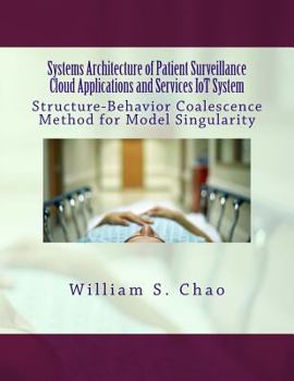 Paperback Systems Architecture of Patient Surveillance Cloud Applications and Services Iot System: Structure-Behavior Coalescence Method for Model Singularity Book