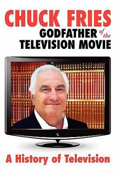 Paperback Chuck Fries Godfather of the Television Movie: A History of Television Book