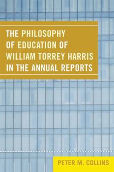 The Philosophy of Education of William Torrey Harris in the Annual Reports