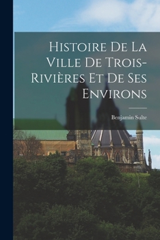 Paperback Histoire de la ville de Trois-Rivières et de ses environs [French] Book