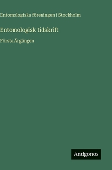 Entomologisk tidskrift: Första Ärgängen