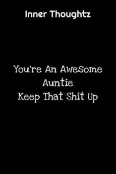 Paperback Inner Thoughtz: You're An Awesome Auntie, Keep That Shit Up: 100 Page Lined Notebook Book