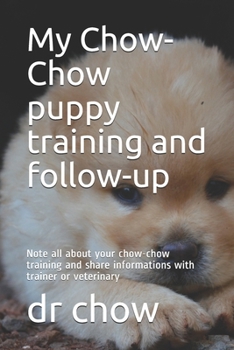 Paperback My Chow-Chow puppy training and follow-up: Note all about your chow-chow training and share informations with trainer or veterinary Book