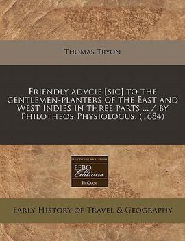 Paperback Friendly Advcie [Sic] to the Gentlemen-Planters of the East and West Indies in Three Parts ... / By Philotheos Physiologus. (1684) Book