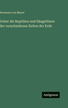 Ueber die Reptilien und Säugethiere der verschiedenen Zeiten der Erde (German Edition)