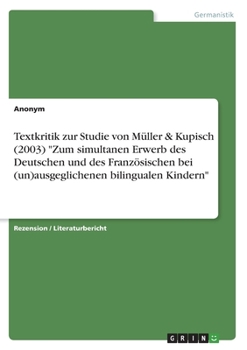 Paperback Textkritik zur Studie von Müller & Kupisch (2003) Zum simultanen Erwerb des Deutschen und des Französischen bei (un)ausgeglichenen bilingualen Kindern [German] Book